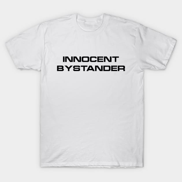 Innocent Bystander T-Shirt by BishopCras